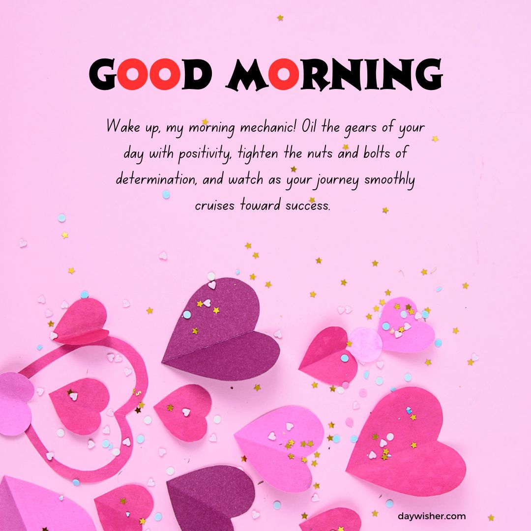 A motivational "good morning" paragraph on a pink background with colorful paper hearts and confetti scattered around, encouraging positivity and determination for a successful journey.