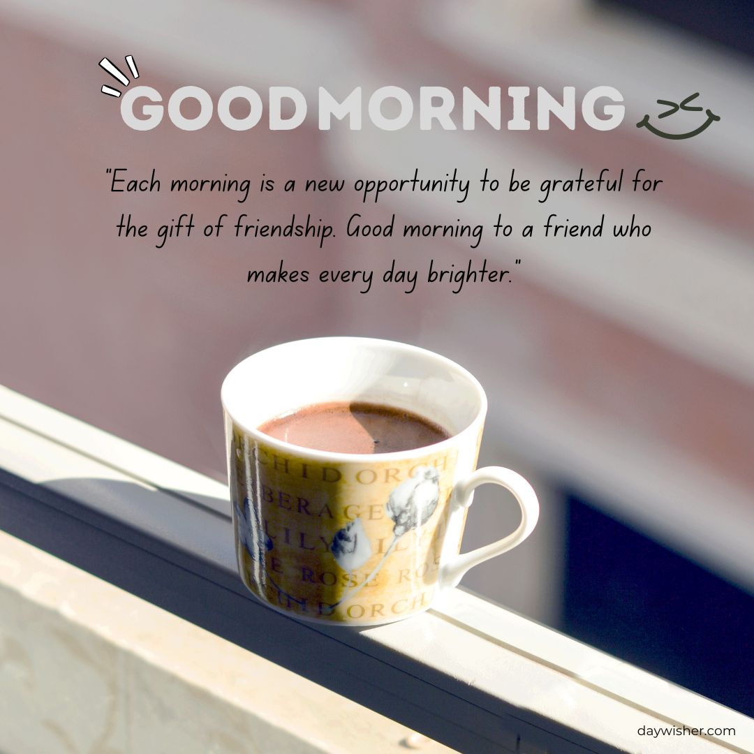 A mug of coffee sits on a balcony railing at sunrise. Above it, good morning messages for friends are displayed against a soft-focus background.