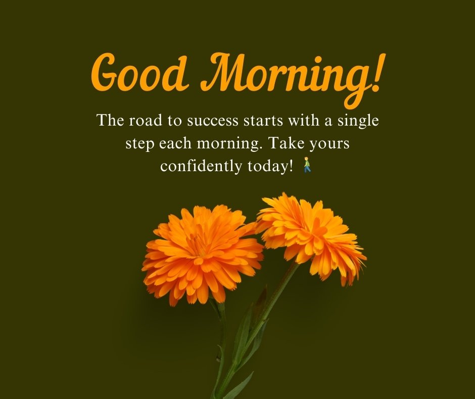 Good Morning message with an inspirational quote encouraging confidence, set against a background with vibrant orange flowers. Ideal for sharing as an Inspirational Good Morning Message.