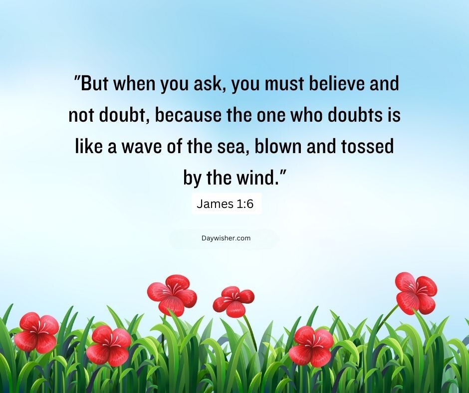 A serene image featuring a Bible verse from James 1:6 over a background of a clear sky and red flowers at the bottom. The text is surrounded by a peaceful, natural setting.