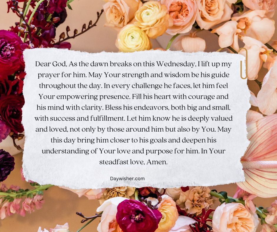 A floral background with roses and other flowers surrounds a Wednesday Morning Prayer text on a card, asking for strength, courage, and wisdom, signed with love and faith.