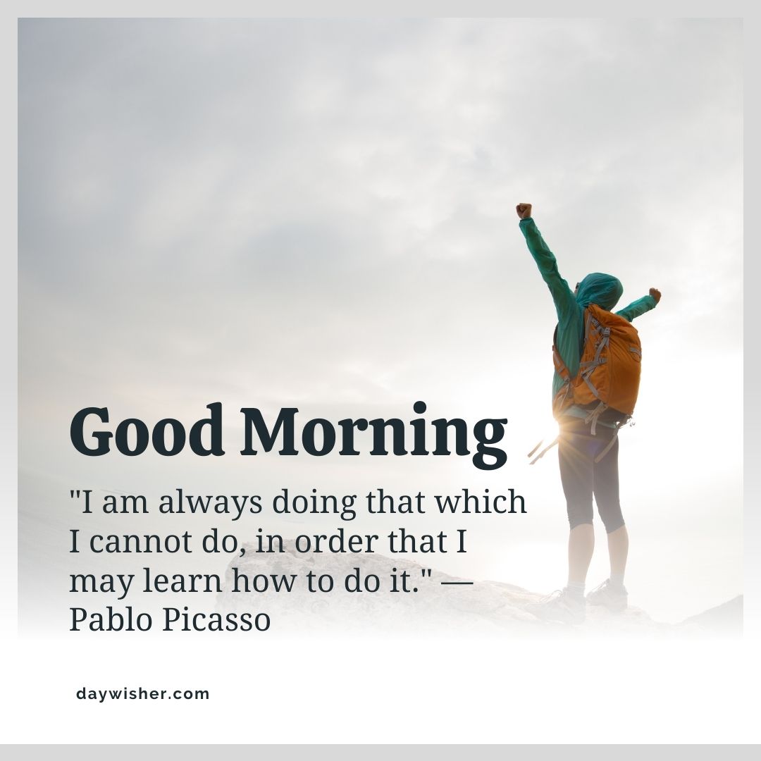 A person with a backpack stands triumphantly on a mountain peak, arm raised, backlit by the sun, with a caption that quotes Pablo Picasso: "I am always doing that which I cannot do