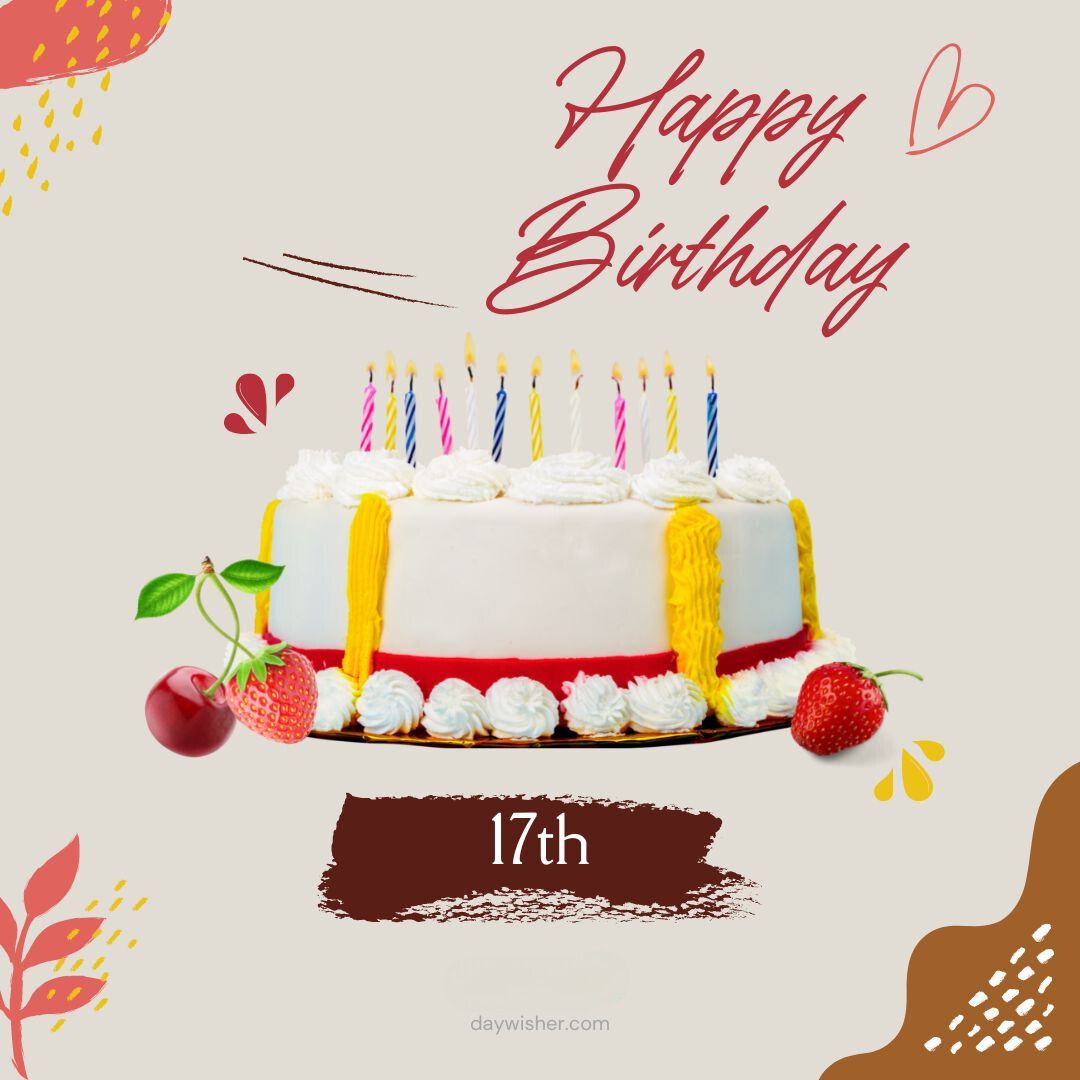 An image showing a birthday cake with "Happy 17th Birthday" text and below, the cake is decorated with strawberries, cherries, and lit candles on a festive background.