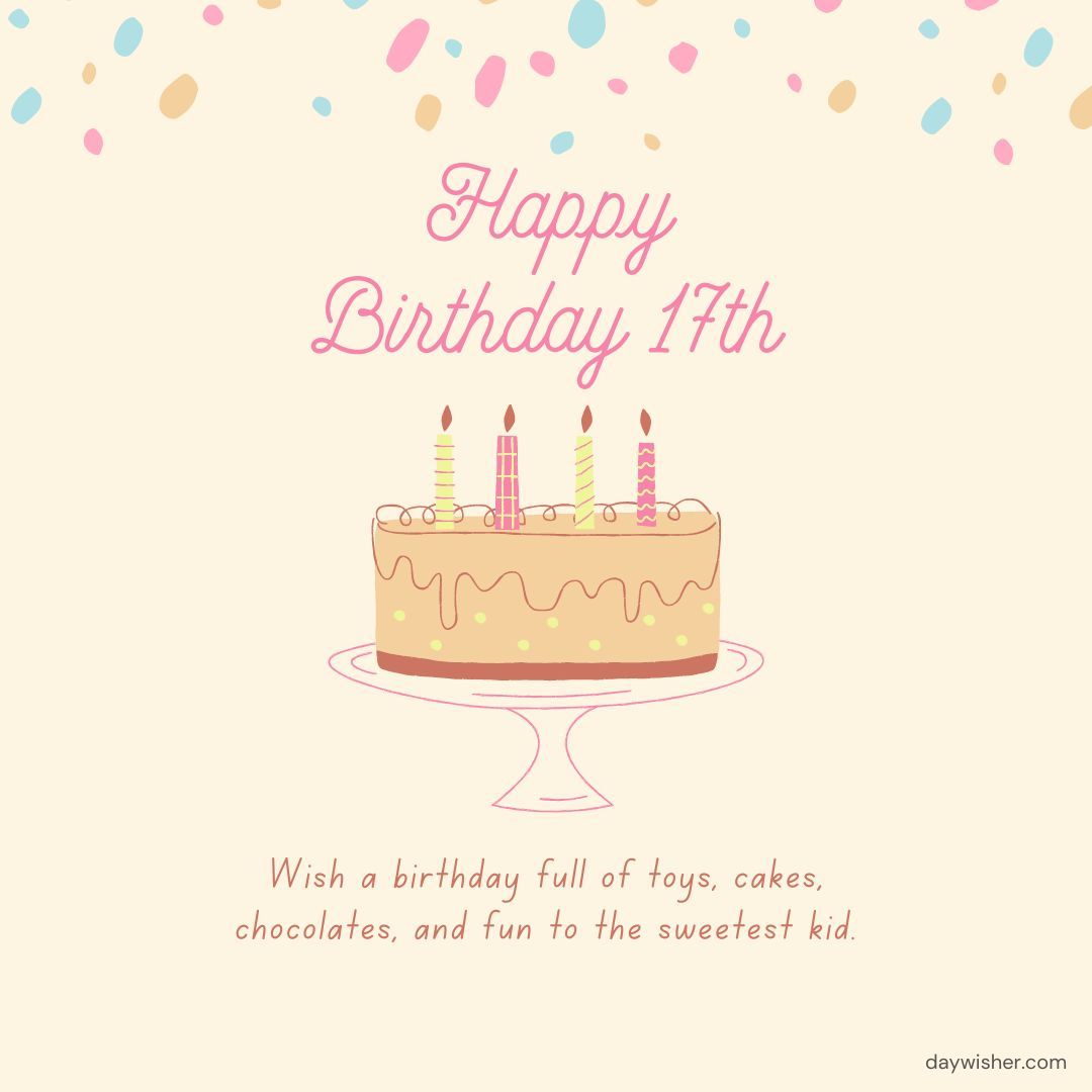 A cheerful birthday card featuring a cake with three candles on a stand, surrounded by pastel confetti. The text says "Happy 17th Birthday - wish a birthday full of toys, cakes,