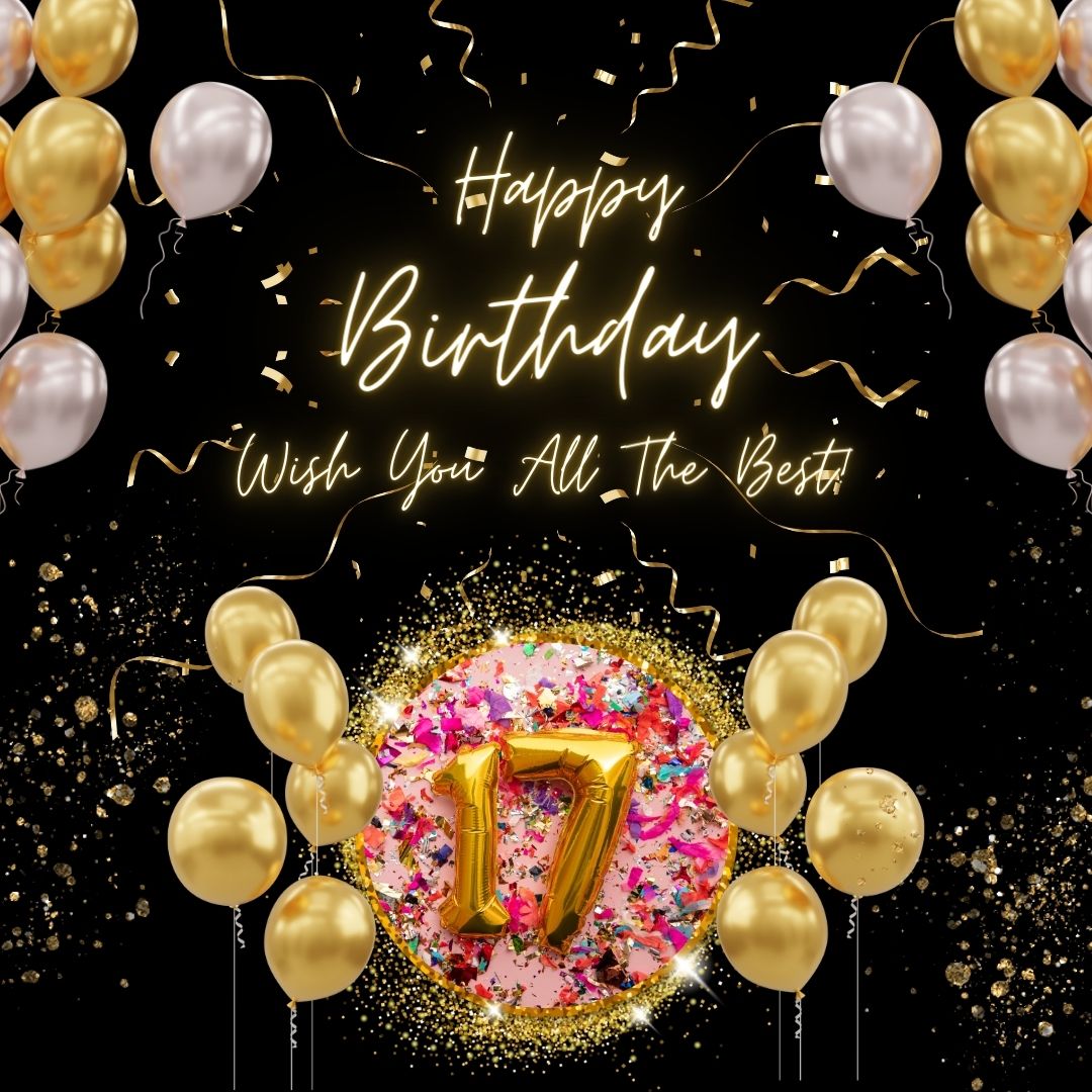 A festive "Happy 17th Birthday" greeting with a golden "17" at the center surrounded by golden and white balloons, sparkling confetti, and streamers on a black background.