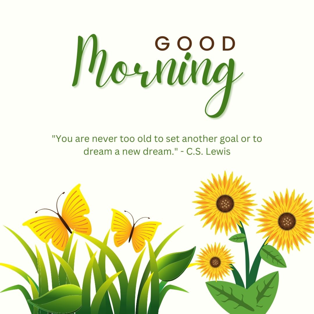 A bright "good morning" greeting featuring sunflowers and butterflies, with a C.S. Lewis quote about setting goals and dreaming new dreams, adorned with positive words.