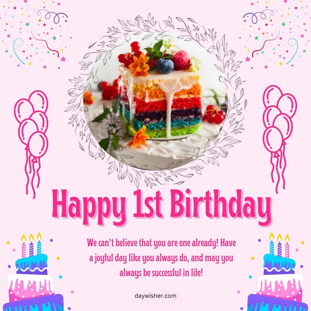 A colorful birthday greeting card featuring a vibrant rainbow-layered cake within a floral wreath, balloons, and decorative text with happy 1st birthday images.