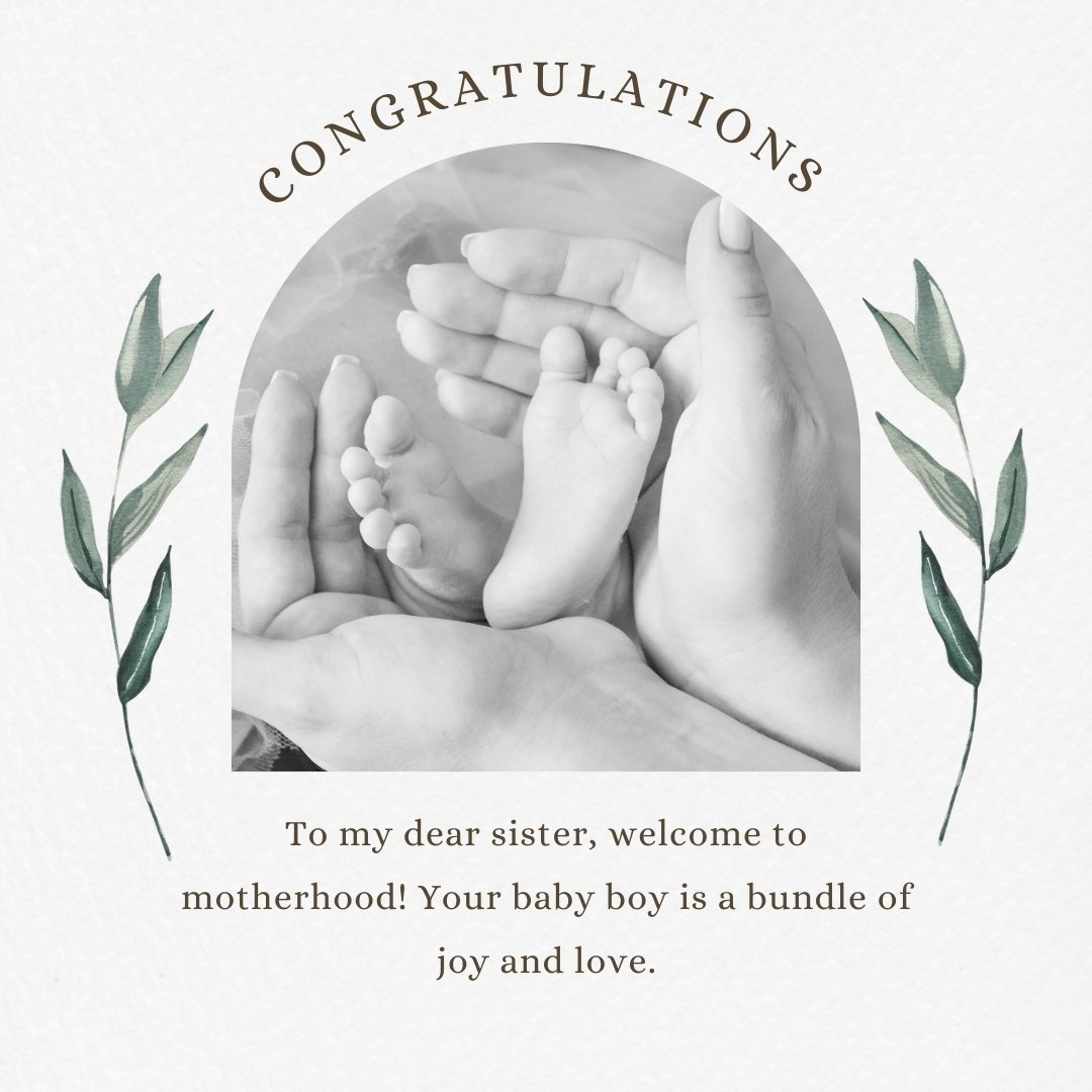 An intimate black and white photo capturing the hands of a family holding the tiny feet of a newborn baby boy, framed within a circular design. The greeting 'CONGRATULATIONS' is prominently displayed above, accompanied by a touching message to a sister on her new journey into motherhood. This image embodies the perfect sentiment for congratulation messages for a baby boy to your sister.