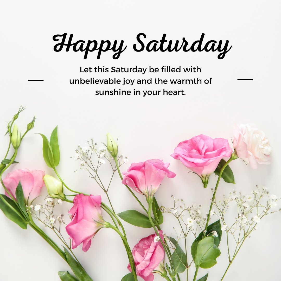Happy Saturday wishes text overlaid on an image featuring a cheerful arrangement of pink roses, white flowers, and green leaves against a clean, white background.