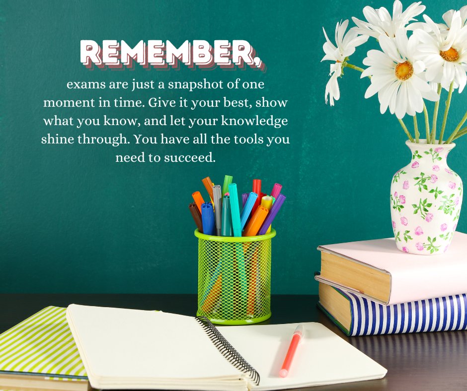Encouraging messages for success on an exam by teachers, featuring a motivational reminder that exams are just a snapshot in time. The image includes a desk with colorful pens, notebooks, and a vase of daisies, symbolizing the tools and support needed for academic success.