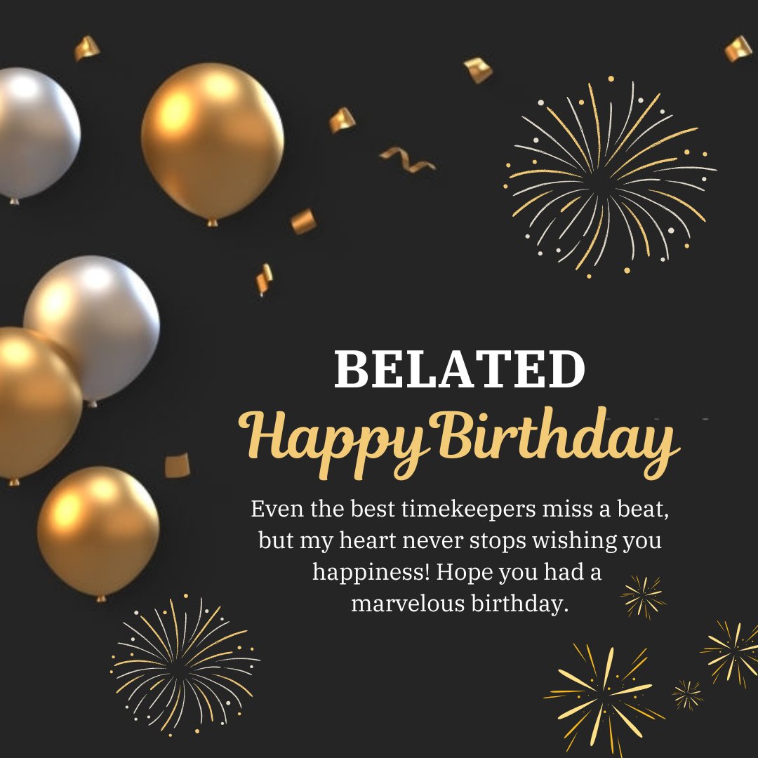 Best Belated Happy Birthday Wishes on a festive background with golden balloons, confetti, and sparkling fireworks. The image features a greeting 'BELATED Happy Birthday' in bold text with a heartfelt message about time and happiness.