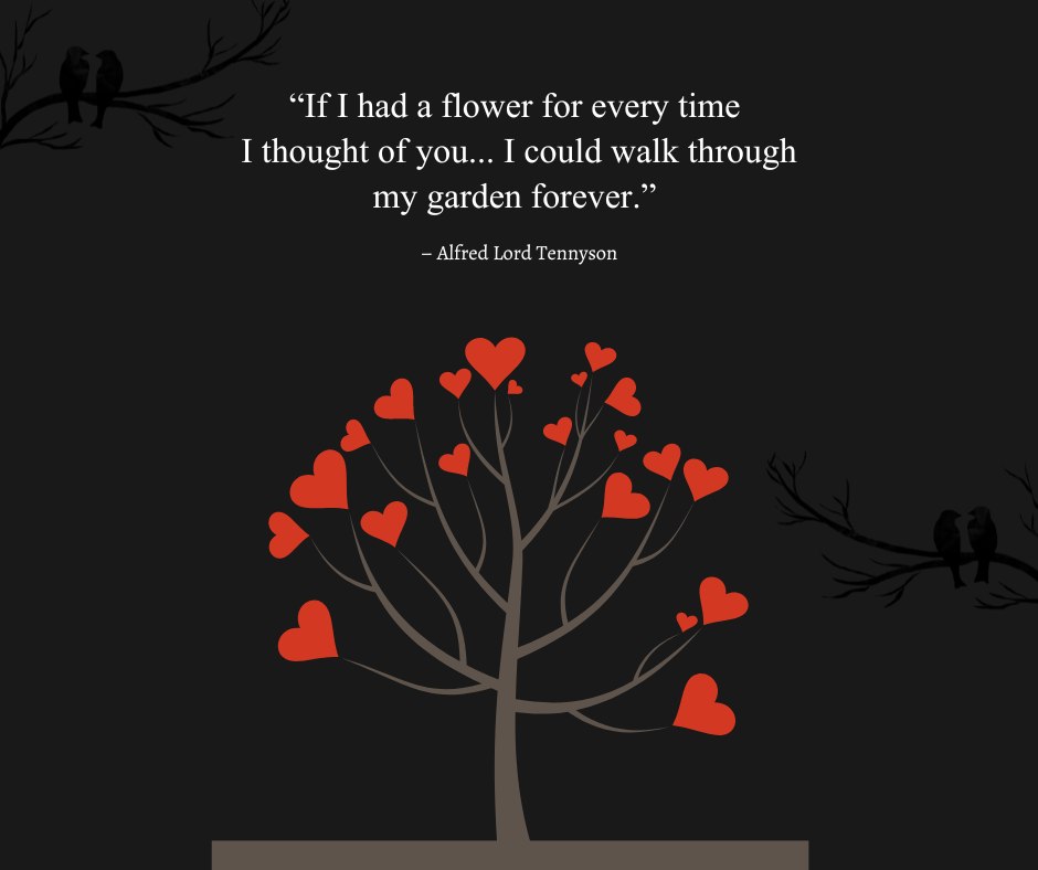 Tree with heart-shaped leaves and a love quote by Alfred Lord Tennyson: 'If I had a flower for every time I thought of you... I could walk through my garden forever,' representing cute love quotes for him.