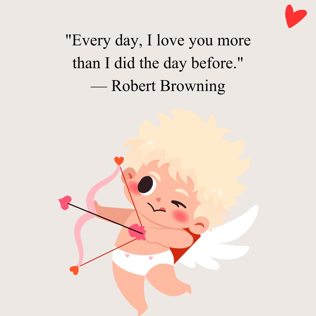Everyday I Love You More Than Anything Quotes: A cute cupid character shooting heart-tipped arrows, with a Robert Browning quote expressing growing love each day.