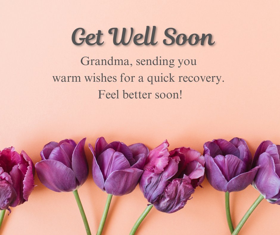 Feel better soon message for grandparents featuring purple tulips on a peach background. The message reads: 'Grandma, sending you warm wishes for a quick recovery. Feel better soon!' A thoughtful and warm note offering love and support to grandparents during recovery.