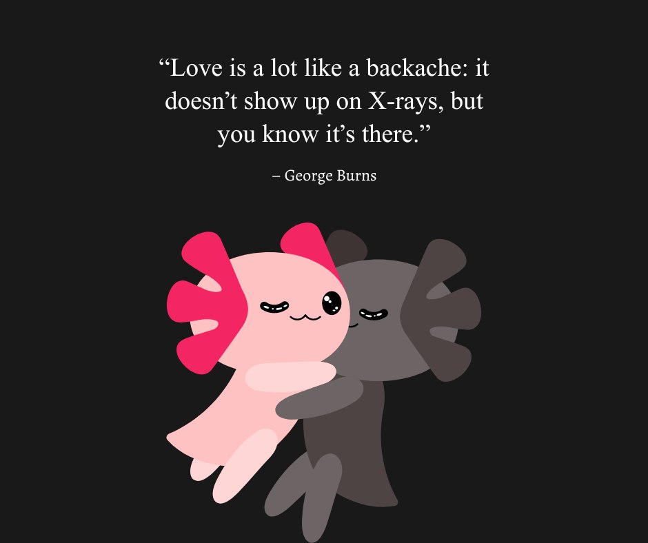 Two cute animated characters hugging with a humorous love quote by George Burns: 'Love is a lot like a backache: it doesn’t show up on X-rays, but you know it’s there,' representing funny love quotes for him.