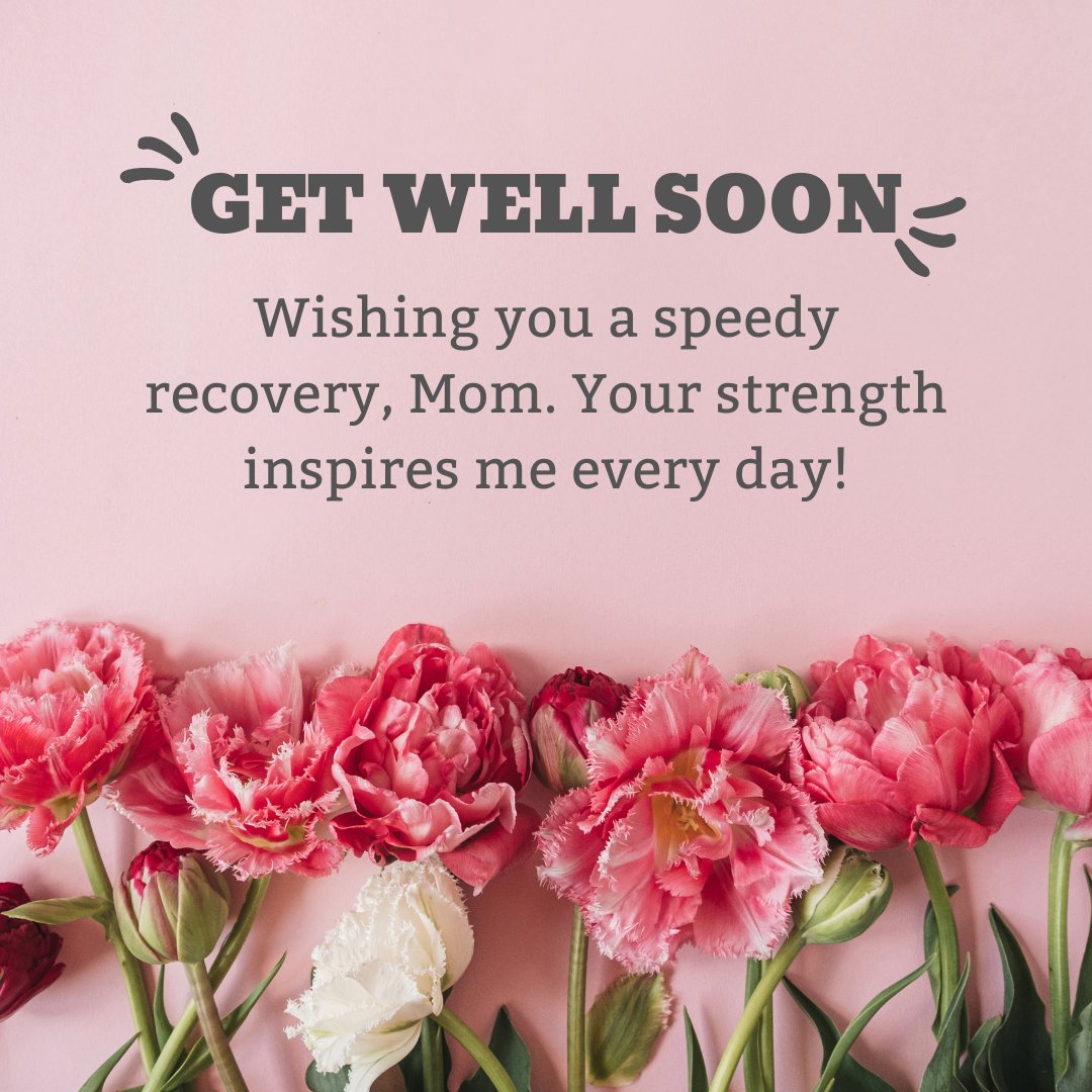 Get well soon message for parents featuring vibrant pink flowers on a light pink background. The message reads: 'Wishing you a speedy recovery, Mom. Your strength inspires me every day!' A heartfelt note expressing love and encouragement for a parent during recovery.