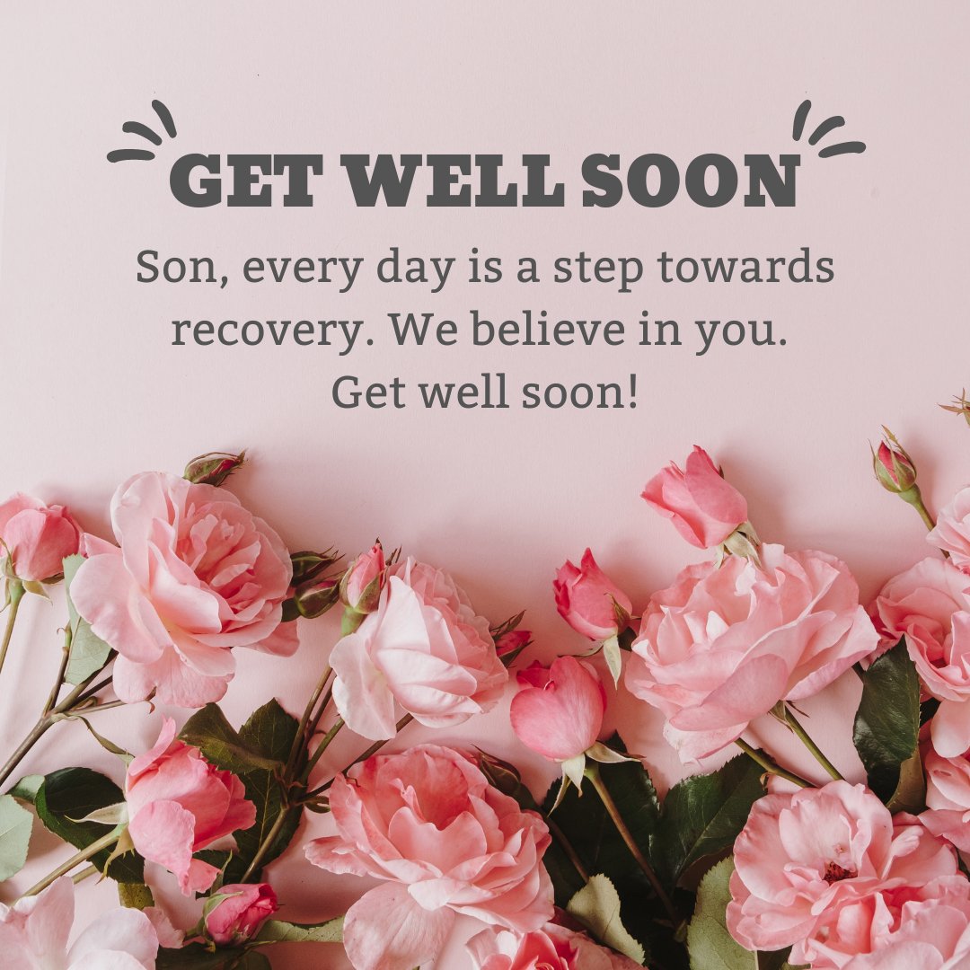 Get well soon message for son featuring pink roses on a light pink background. The message reads: 'Son, every day is a step towards recovery. We believe in you. Get well soon!' A supportive and loving note offering encouragement during recovery.