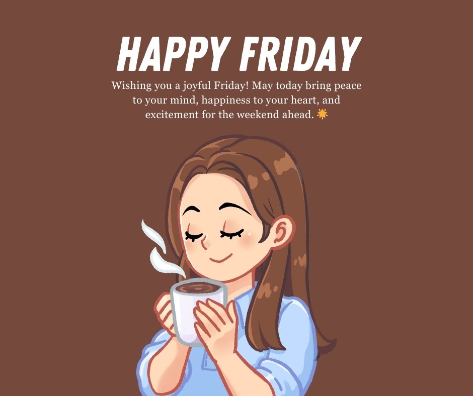 Illustration of a woman enjoying a cup of coffee with a peaceful smile, accompanied by a message that reads "Happy Friday! Wishing you a joyful Friday! May today bring peace to your mind, happiness to your heart, and excitement for the weekend ahead." – ideal for Happy Friday Messages.