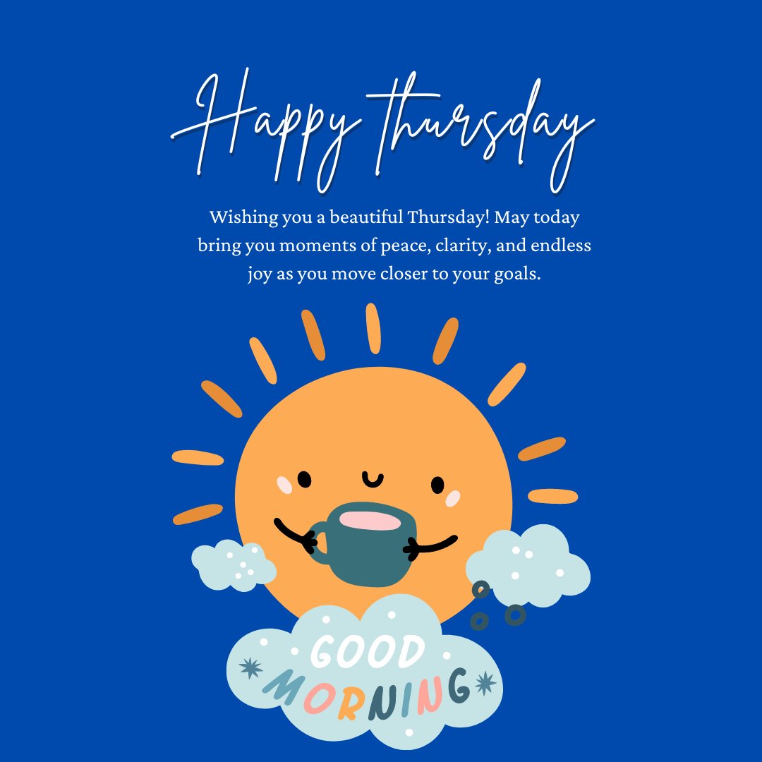 Beautiful Happy Thursday Greeting featuring a smiling sun holding a cup of coffee with clouds below that read "Good Morning." The text above wishes for a Thursday filled with peace, clarity, and joy as you move closer to your goals.