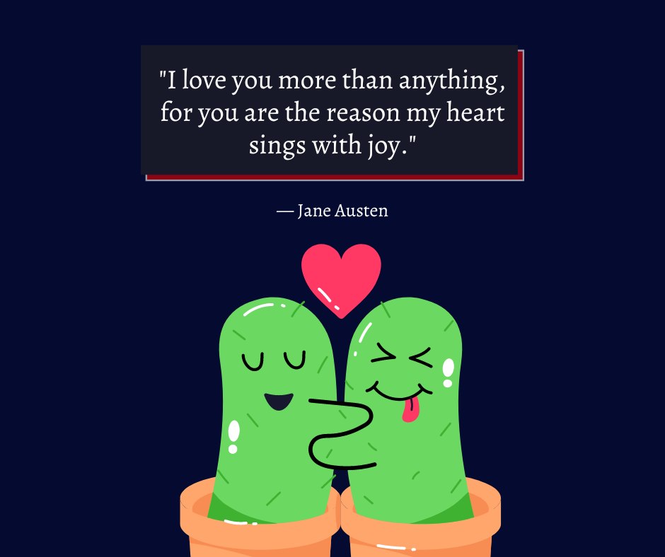 I Love You More Than Anything Quotes for Her: Two cute cacti hugging with a Jane Austen quote expressing love and joy, symbolizing deep affection.