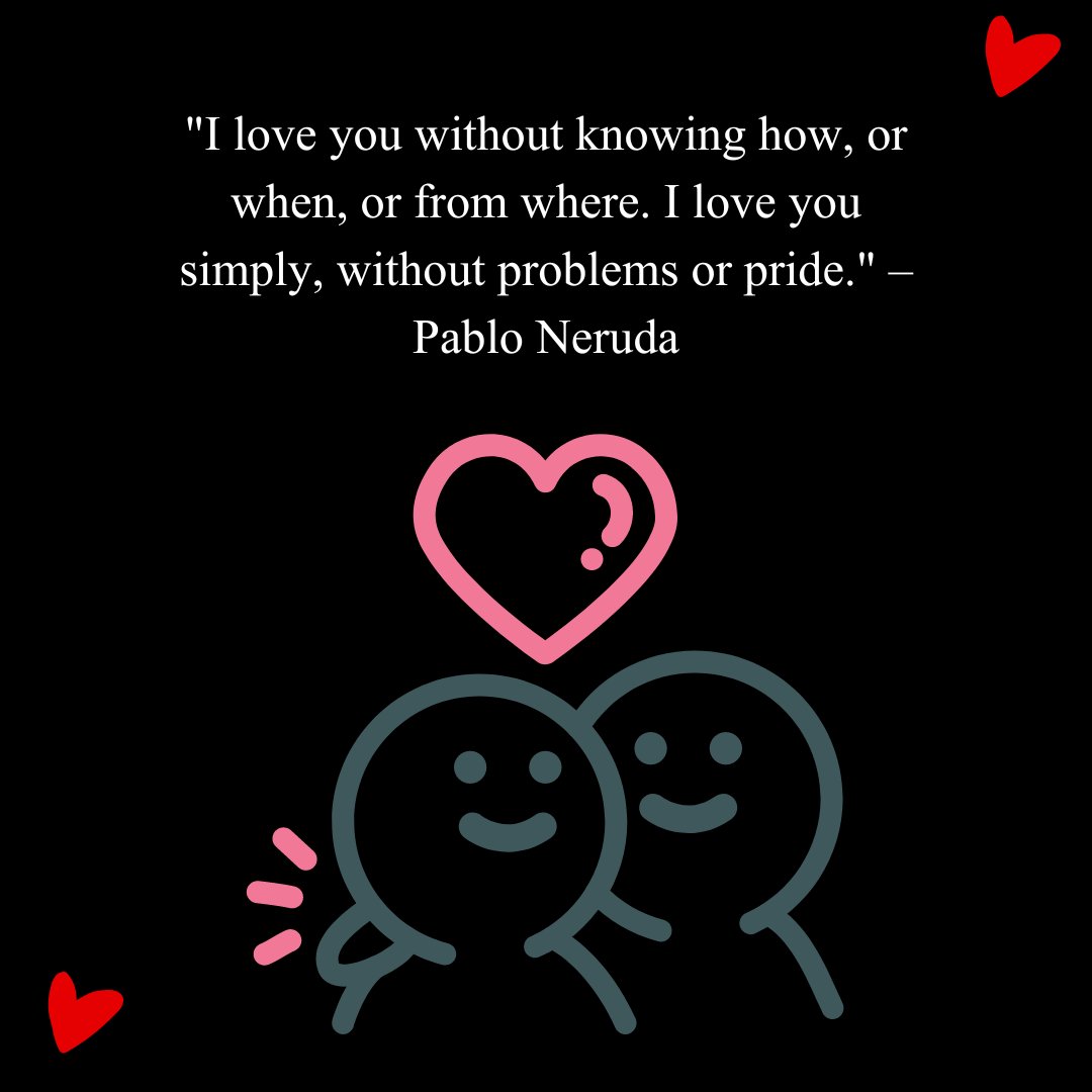Two smiling figures with a heart above them and a love quote by Pablo Neruda: 'I love you without knowing how, or when, or from where. I love you simply, without problems or pride,' representing I love you quotes for him.