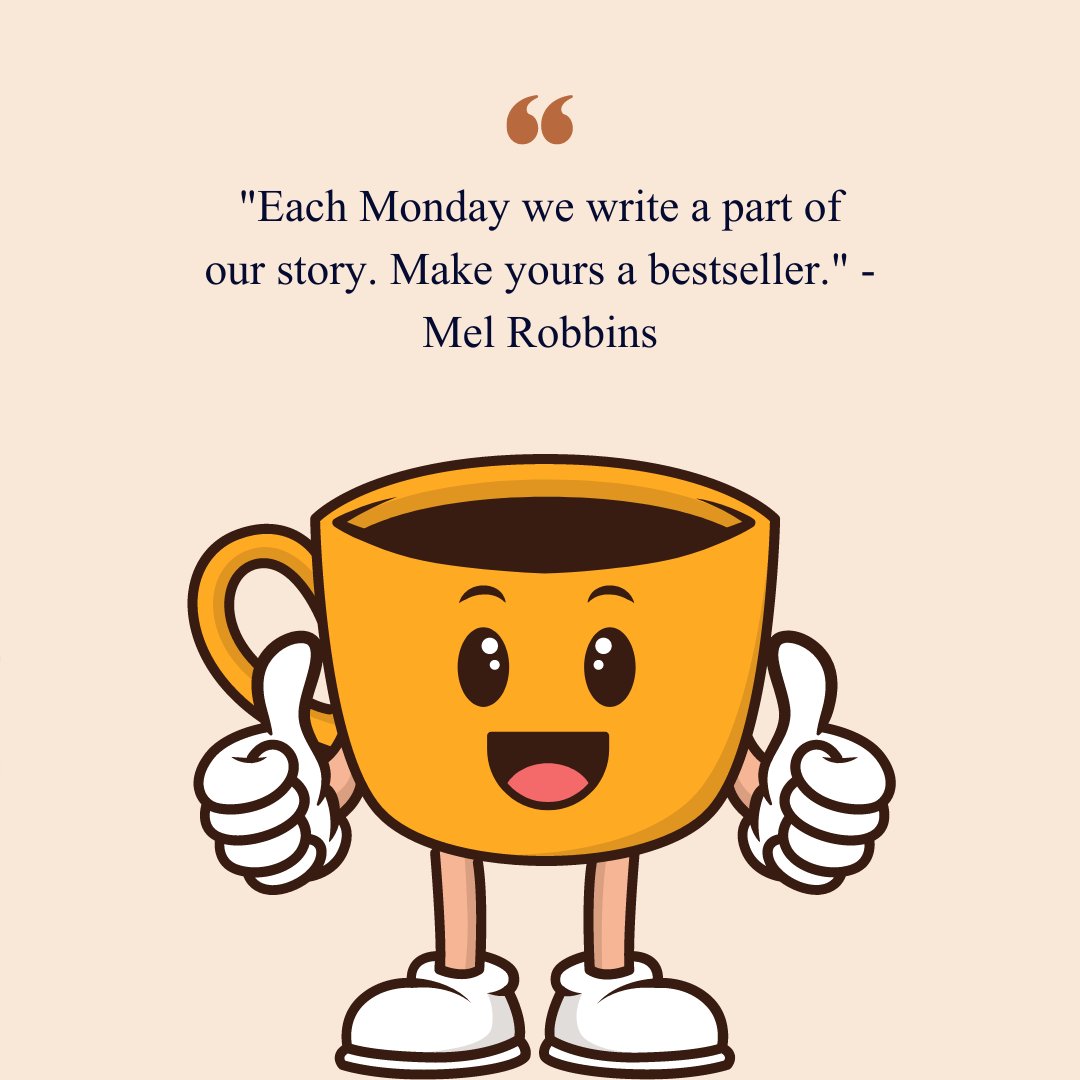 Cartoon coffee cup giving a thumbs up with an inspirational Monday quote by Mel Robbins: 'Each Monday we write a part of our story. Make yours a bestseller.'