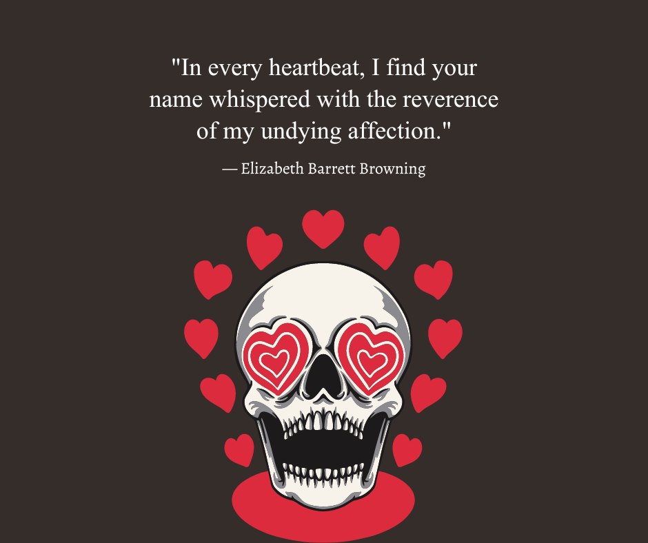 Skull with heart-shaped eyes surrounded by red hearts and a romantic love quote by Elizabeth Barrett Browning: 'In every heartbeat, I find your name whispered with the reverence of my undying affection,' representing romantic love quotes for him.