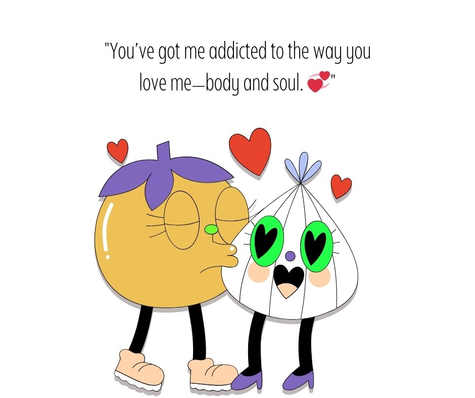 Whimsical cartoon couple with hearts floating around, featuring a bold quote: 'You’ve got me addicted to the way you love me—body and soul.' Perfect for sexy love quotes for him.