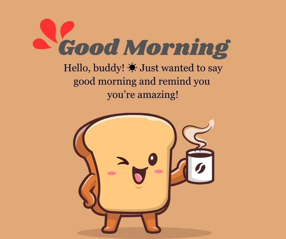 Good Morning Texts for Friends - Cute toast character with coffee, wishing a friend a cheerful morning reminder.