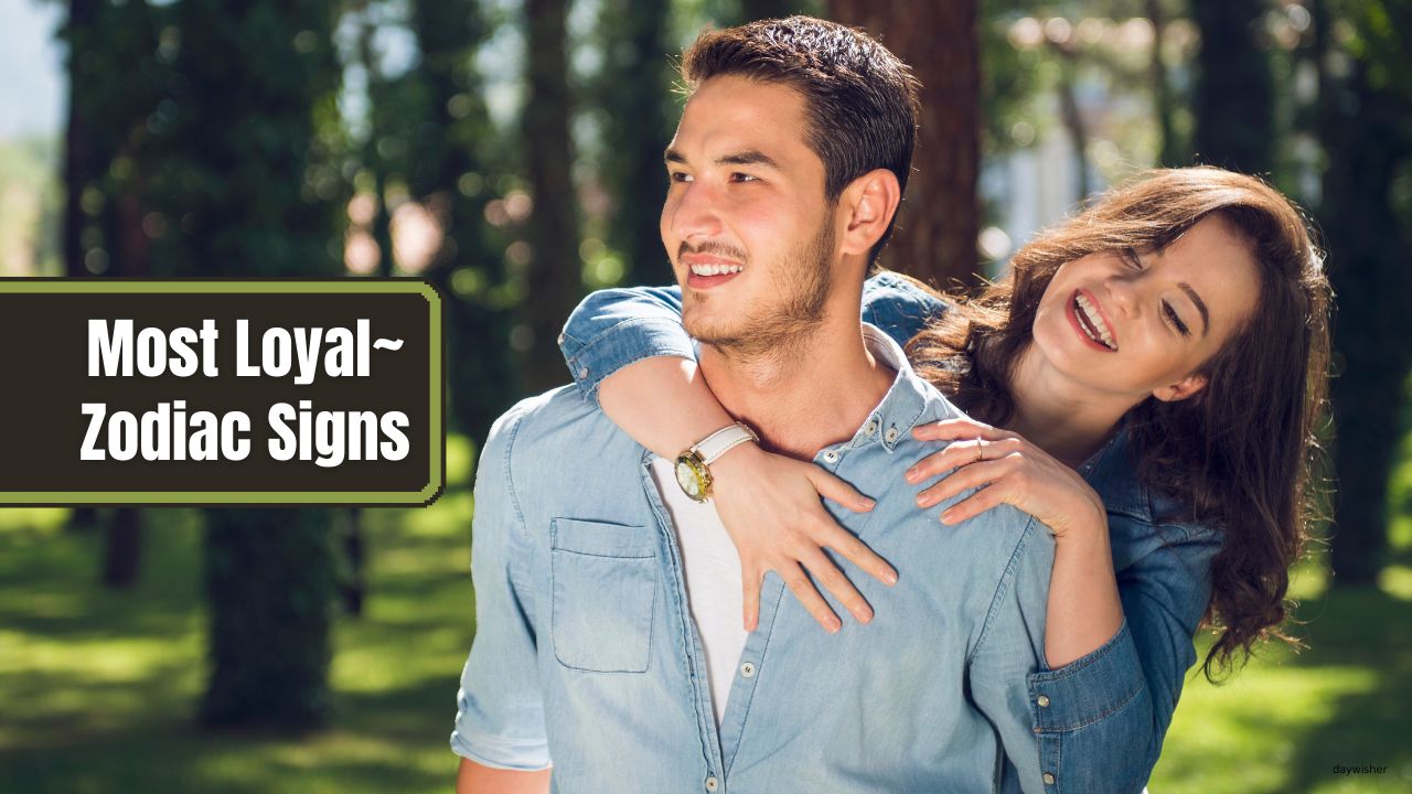 Most Loyal Zodiac Signs