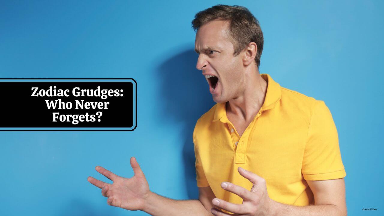 Zodiac Grudges: Who Never Forgets?