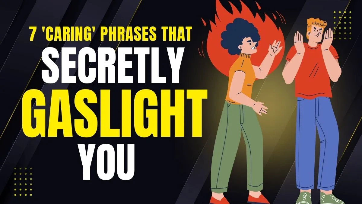 7 phrases that sound caring but are actually a subtle sign of gaslighting