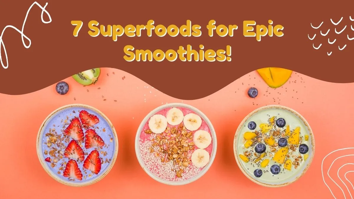 7 superfoods for smoothies