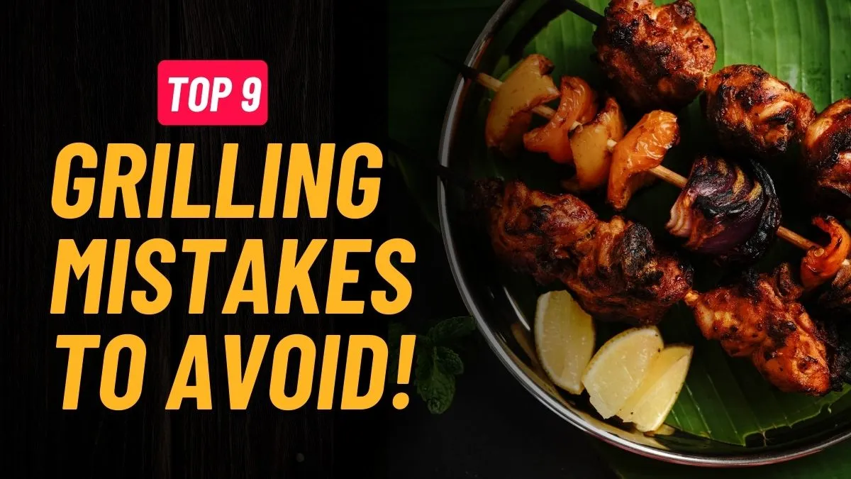 9 biggest mistakes people make while grilling