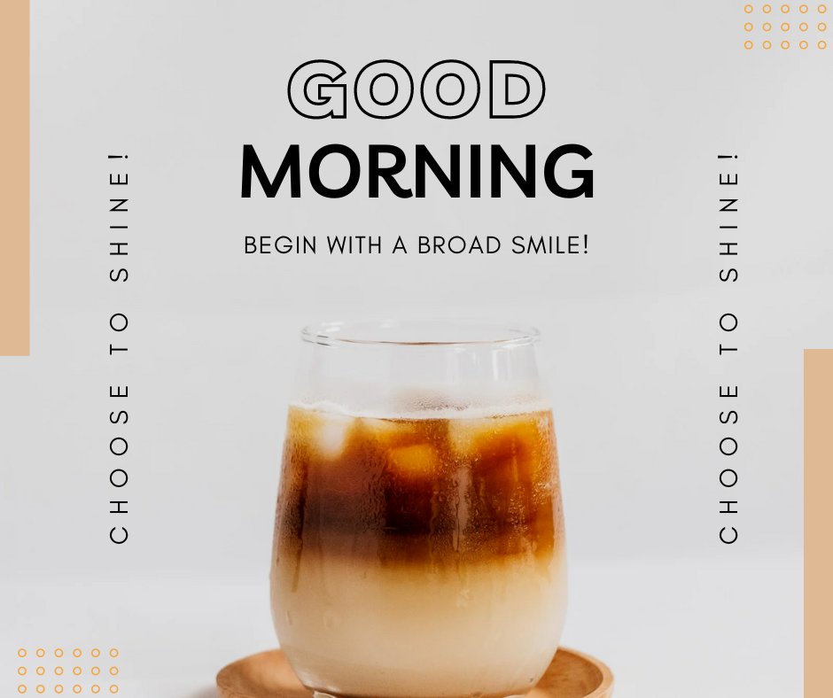 Inspirational good morning coffee image featuring a glass of iced coffee with a creamy gradient, accompanied by motivational phrases like 'Choose to Shine!' and 'Begin with a broad smile!' against a clean, minimalist background.