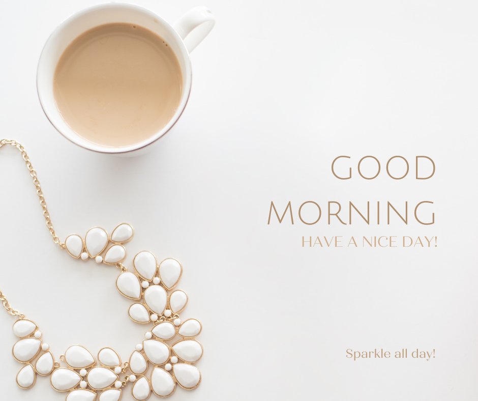 Stylish good morning coffee image featuring a cup of creamy coffee beside an elegant white and gold necklace, with uplifting messages 'Good Morning, Have a nice day!' and 'Sparkle all day!' on a clean white background.