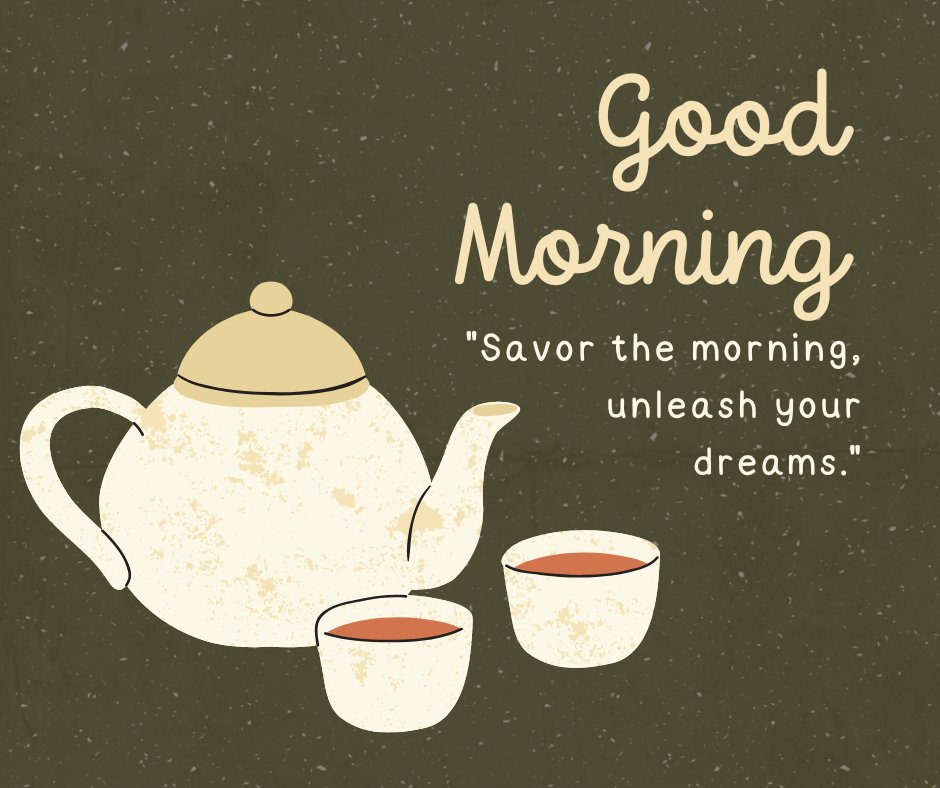 Good morning tea image featuring a vintage-style teapot and two cups against a textured dark background, accompanied by the inspirational message "Savor the morning, unleash your dreams.