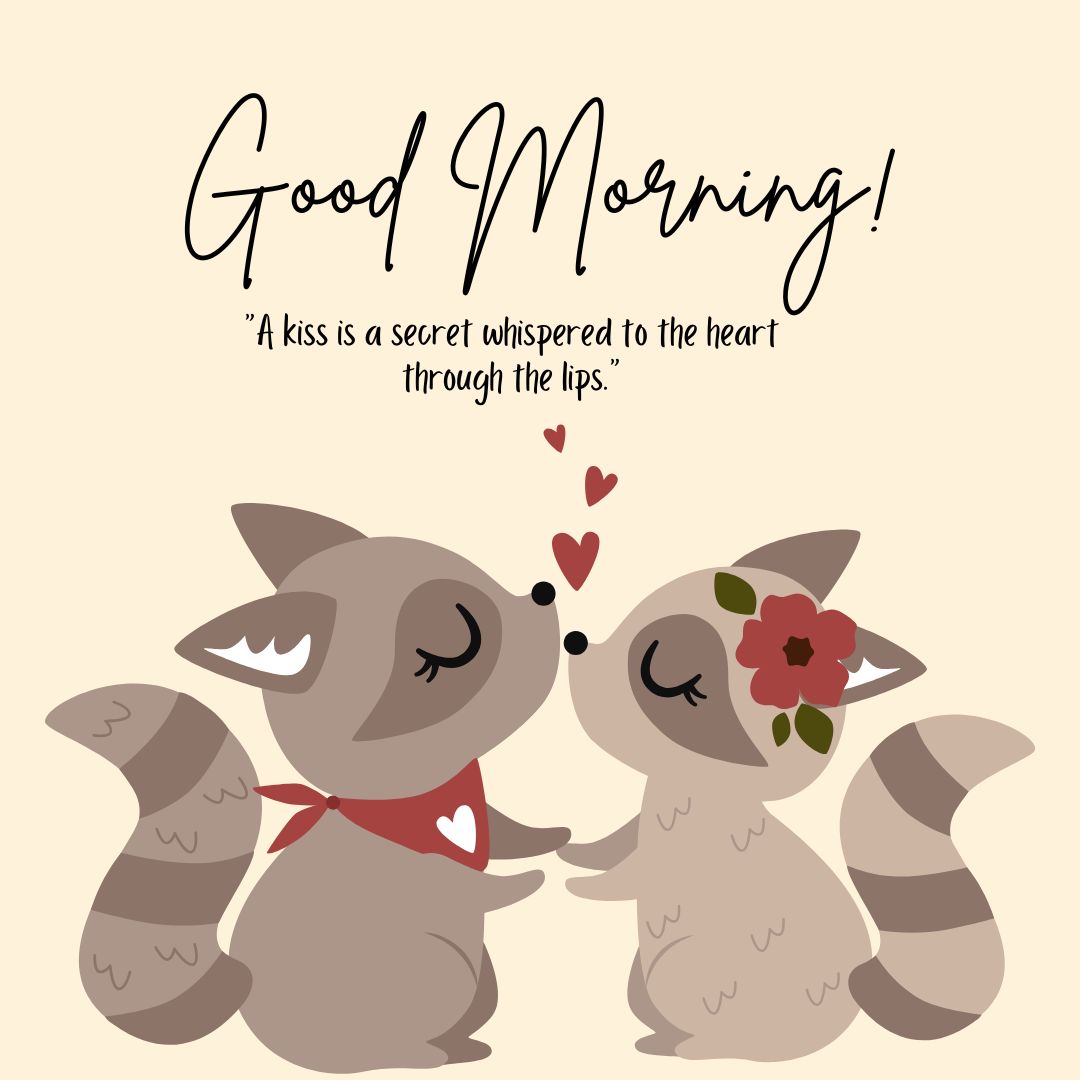 Adorable cartoon raccoons sharing a sweet kiss with floating hearts, accompanied by 'GOOD MORNING!' text and a romantic quote about a kiss whispering to the heart.
