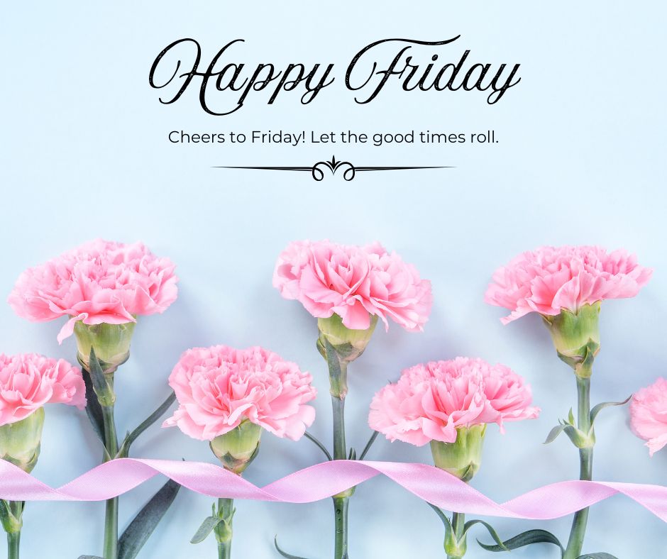 Cheers to Friday! Let the good times roll.